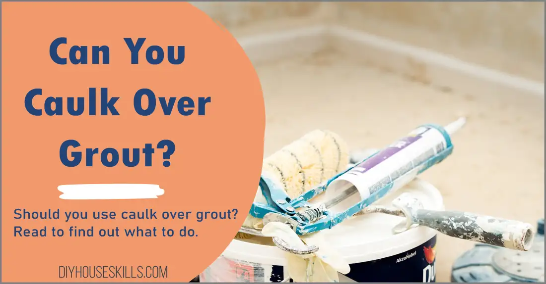 Can You Caulk Over Grout? Proper Advice